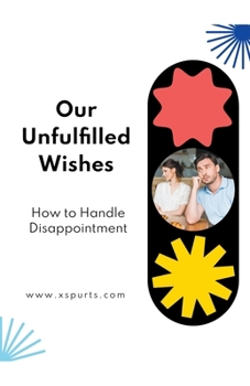 Paperback Our Unfulfilled Wishes: How to Handle Disappointment Book