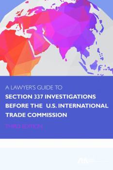A Lawyer's Guide to Section 337 Investigations Before the U.S. International Trade Commission