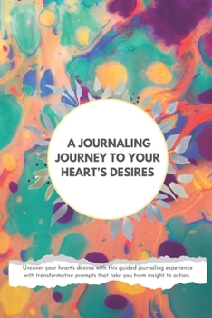 A Journaling Journey To Your Heart's Desires