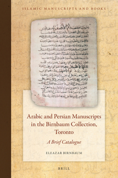 Hardcover Arabic and Persian Manuscripts in the Birnbaum Collection, Toronto: A Brief Catalogue [Arabic] Book