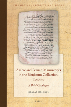 Hardcover Arabic and Persian Manuscripts in the Birnbaum Collection, Toronto: A Brief Catalogue Book