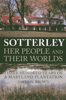 Paperback Sotterley: Her People and Their Worlds: Three Hundred Years of a Maryland Plantation Book