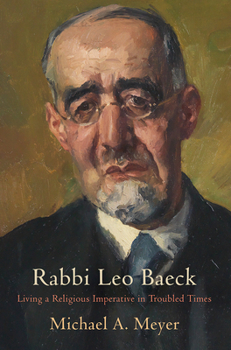 Hardcover Rabbi Leo Baeck: Living a Religious Imperative in Troubled Times Book