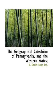Paperback The Geographical Catechism of Pennsylvania, and the Western States; Book