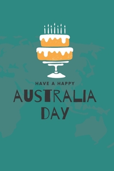 have a happy australia day: world map with cake cover journal notebook gift to celebrate the 26 January