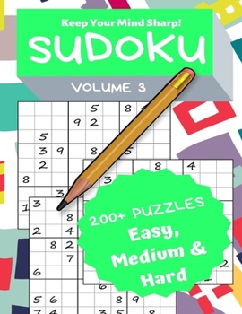 Paperback Sudoku Volume 3: 200+ Puzzles Easy, Medium & Hard - Keep Your Mind Sharp! [Large Print] Book