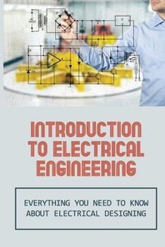 Paperback Introduction To Electrical Engineering: Everything You Need To Know About Electrical Designing: Entry Level Electrical Engineering Book