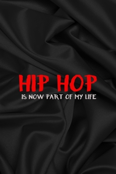 Hip Hop Is Now Part Of My Life: All Purpose 6x9 Blank Lined Notebook Journal Way Better Than A Card Trendy Unique Gift Gray Satin Black Hip Hop