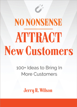 Paperback No Nonsense: Attract New Customers: 100+ Ideas to Bring in More Customers Book