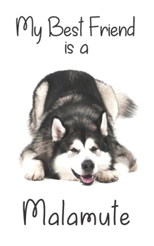 My best Friend is a Malamute: 8” x 5” Blank lined Journal Notebook 120 College Ruled Pages (Best Friends)