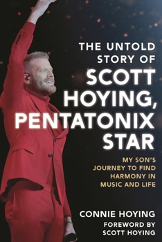 The Untold Story of Scott Hoying, Pentatonix Star: My Son’s Journey to Find Harmony in Music and Life