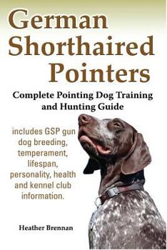 Paperback German Shorthaired Pointers: Complete Pointing Dog Training and Hunting Guide Book
