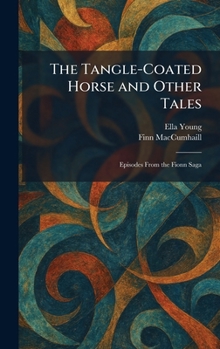 The Tangle-Coated Horse and Other Tales: Episodes From the Fionn Saga