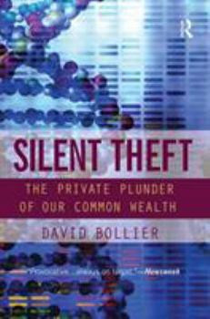 Paperback Silent Theft: The Private Plunder of Our Common Wealth Book
