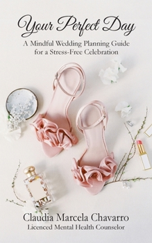 Paperback Your Perfect Day- A Mindful Wedding Planning Guide for a Stress-Free Celebration Book