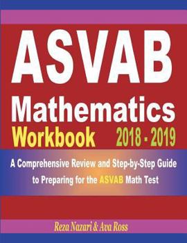 Paperback ASVAB Mathematics Workbook 2018 - 2019: A Comprehensive Review and Step-by-Step Guide to Preparing for the ASVAB Math Book