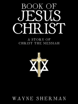 Book of Jesus Christ: A Story of Christ the Messiah