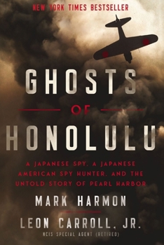 Paperback Ghosts of Honolulu: A Japanese Spy, a Japanese American Spy Hunter, and the Untold Story of Pearl Harbor Book