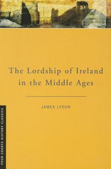 The Lordship of Ireland in the Middle Ages: Revised Edition