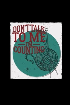 Paperback Don't talk to me I'm counting: 6x9 Knit and Crochet - blank with numbers paper - notebook - notes Book