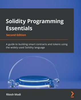 Paperback Solidity Programming Essentials - Second Edition: A guide to building smart contracts and tokens using the widely used Solidity language Book