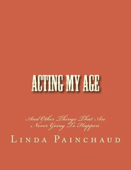 Paperback Acting My Age: And Other Things That Are Never Going To Happen Book