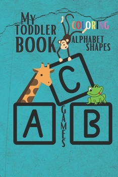 Paperback My Toddler Book Coloring, Alphabet, Shapes & Games.: (Kids coloring activity books) Book