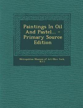 Paintings in oil and pastel by James A. McNeill Whistler. New York, March 15 to May 31, 1910 - Primary Source Edition