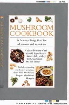 Hardcover Mushroom Cookbook: A Fabulous Fungi Feast for All Seasons and Occasions Book
