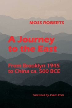 Paperback A Journey to the East: From Brooklyn 1945 to China ca. 500 BCE Book