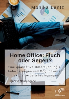 Paperback Homeoffice: Fluch oder Segen? Eine qualitative Untersuchung zu Anforderungen und Möglichkeiten flexibler Arbeitsbedingungen: Ergän [German] Book