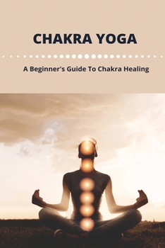 Paperback Chakra Yoga: A Beginner's Guide To Chakra Healing: Balance Your Own Chakras Book