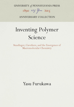 Hardcover Inventing Polymer Science: Staudinger, Carothers, and the Emergence of Macromolecular Chemistry Book