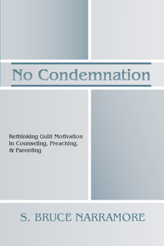 Paperback No Condemnation: Rethinking Guilt Motivation in Counseling, Preaching, and Parenting Book