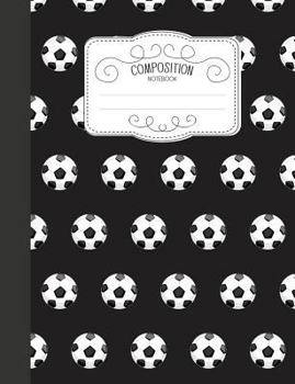 Paperback Composition Notebook: Sports Wide Ruled Comp Books for School - Soccer Football Black Book