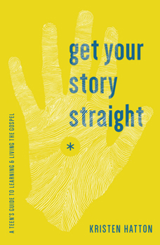 Paperback Get Your Story Straight: A Teen's Guide to Learning and Living the Gospel Book
