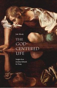 Paperback The God-Centered Life: Insights from Jonathan Edwards for Today Book