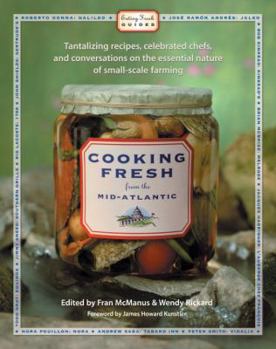 Cooking Fresh from the Mid-Atlantic: Tantalizing Recipes, Celebrated Chefs, and Conversations on the Essential Nature of Small-Scale Organic Farming