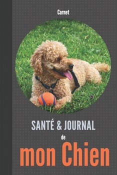 Carnet santé et Journal de mon chien: 110 pages | caniche (French Edition)