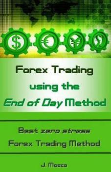 Paperback Forex Trading Using the End of Day Method: Best Zero Stress Forex Trading Method Book