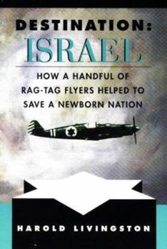 Paperback Destination: Israel: How a Handful of Rag-Tag Flyers Helped to Save a Newborn Nation Book