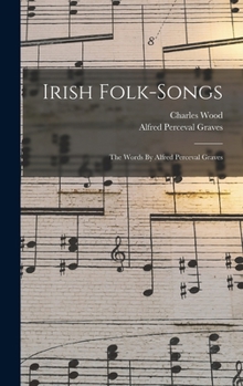 Hardcover Irish Folk-songs: The Words By Alfred Perceval Graves Book