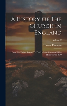 Hardcover A History Of The Church In England: From The Earliest Period, To The Re-establishment Of The Hierarchy In 1850; Volume 2 Book