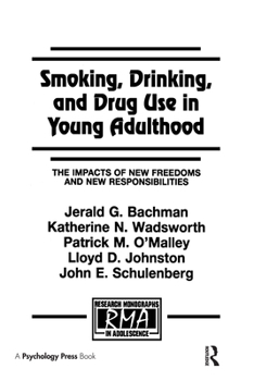 Hardcover Smoking, Drinking, and Drug Use in Young Adulthood: The Impacts of New Freedoms and New Responsibilities (Research Monographs in Adolescence Series) Book