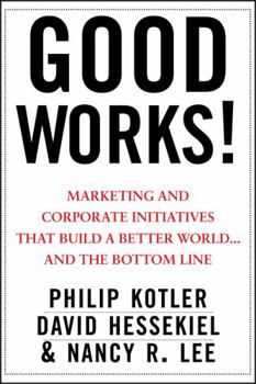 Hardcover Good Works!: Marketing and Corporate Initiatives That Build a Better World...and the Bottom Line Book