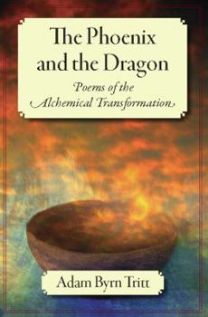 Paperback The Phoenix and the Dragon: Poems of the Alchemical Transformation Book