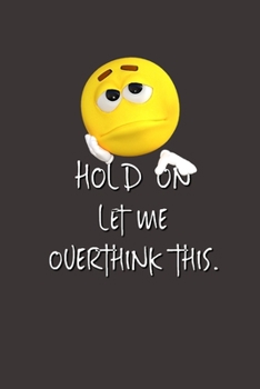 Hold On Let Me Overthink This.: Lined Notebook | Gag Gifts Work  | Funny Coworker Gifts | Coworker Gift  | Boss's Day | Gift for a Coworker  | Gift ... for Coworkers | Funny Work Gifts for Coworker