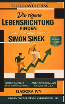 Die eigene Lebensrichtung finden mit den Erkenntnissen von Simon Sinek (German Edition)