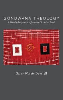 Hardcover Gondwana Theology: A Trawloolway Man Reflects on Christian Faith Book