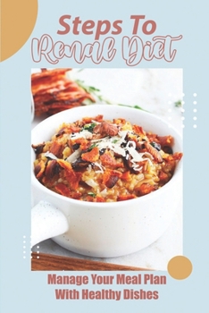 Paperback Steps To Renal Diet: Manage Your Meal Plan With Healthy Dishes: Cooking Guidance Book